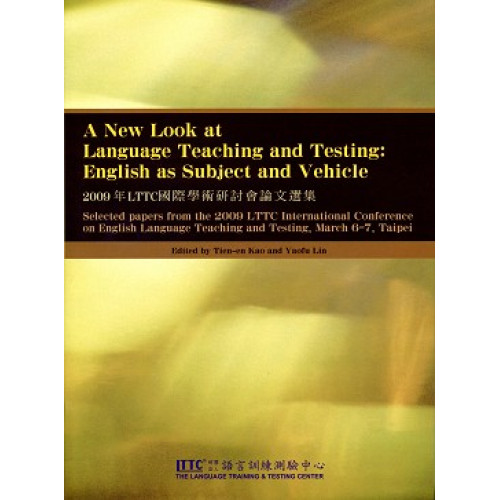 2009年LTTC國際學術研討會論文選集A New Look at Language Teaching and Testing:English as Subject and V