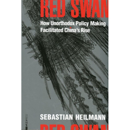 Red Swan：How Unorthodox Policy-Making Facilitated China’s Rise