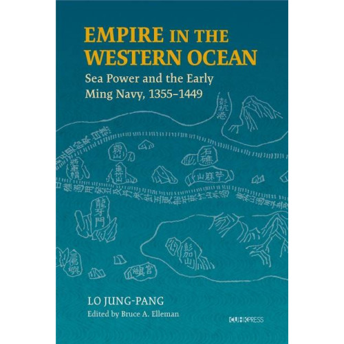 Empire in the Western Ocean：Sea Power and the Early Ming Navy, 1355–1449