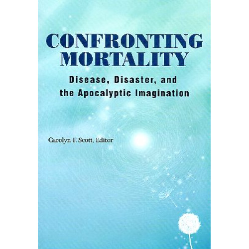 Confronting Mortality: Disease, Disaster, and the Apocalyptic Imagination