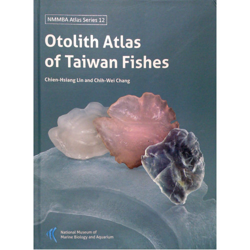 台灣魚類耳石圖鑑－(英文版)Otolith Atlas of Taiwan Fishes (精)
