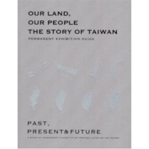 “Our Land, Our People: The Story of Taiwan” Permanent Exhibition Guide