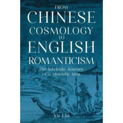 From Chinese Cosmology to English Romanticism: The Intricate Journey of a Monistic Idea（從中國文化到英國浪漫主義詩歌 ──天人合一概念的轉移歷程）