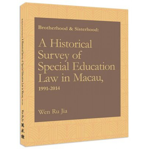 Brotherhood & Sisterhood: A Historical Survey of Special Education Law in Macau, 1991-2014